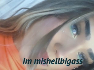 Im_mishellbigass