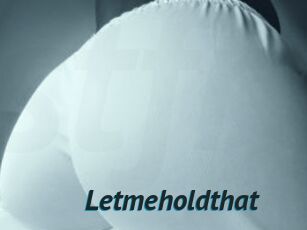 Letmeholdthat