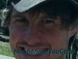 ManhandleYouGood