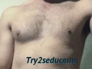 Try2seduceme